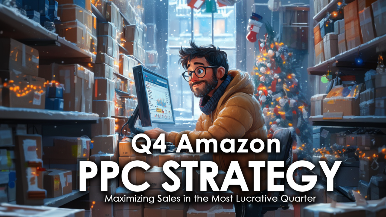 Q4 Amazon PPC Strategy: Maximizing Sales in the Most Lucrative Quarter