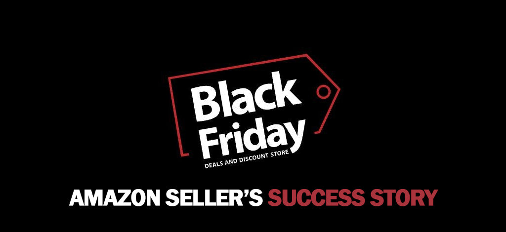 Black Friday: The Story of Unleashing an Amazon Seller's Potential